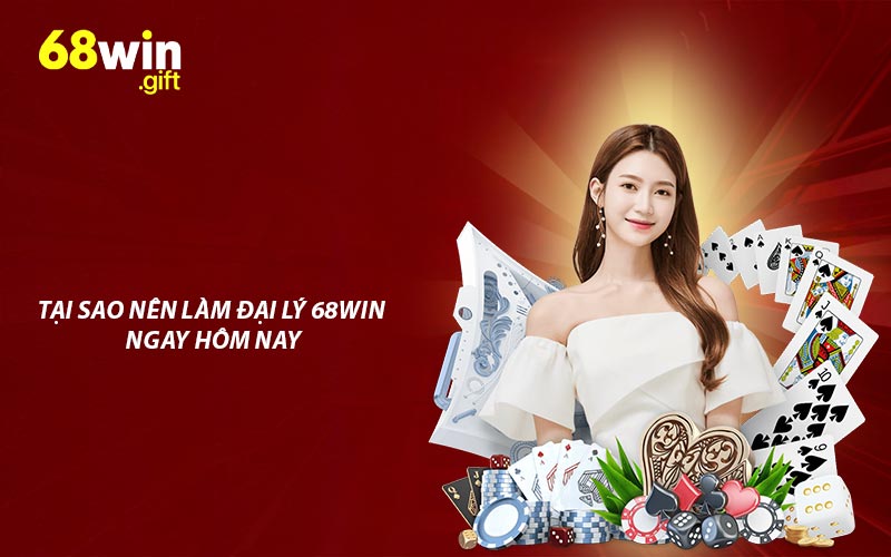 Tại sao nên làm đại lý 68win ngay hôm nay