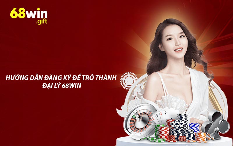 Hướng dẫn đăng ký để trở thành đại lý 68win