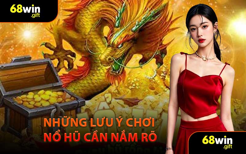 Những Lưu Ý Chơi Nổ Hũ Cần Nắm Rõ