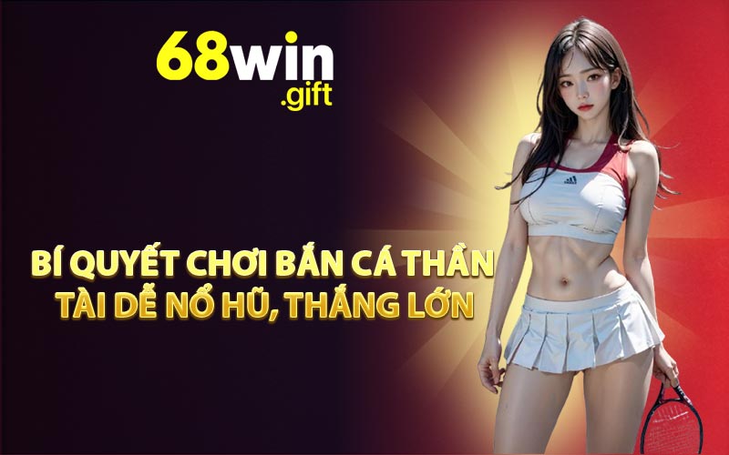 Bí quyết chơi Bắn cá Thần Tài dễ nổ hũ, thắng lớn