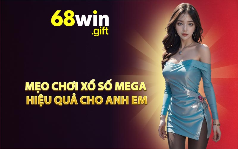 Mẹo chơi Xổ số Mega hiệu quả cho anh em