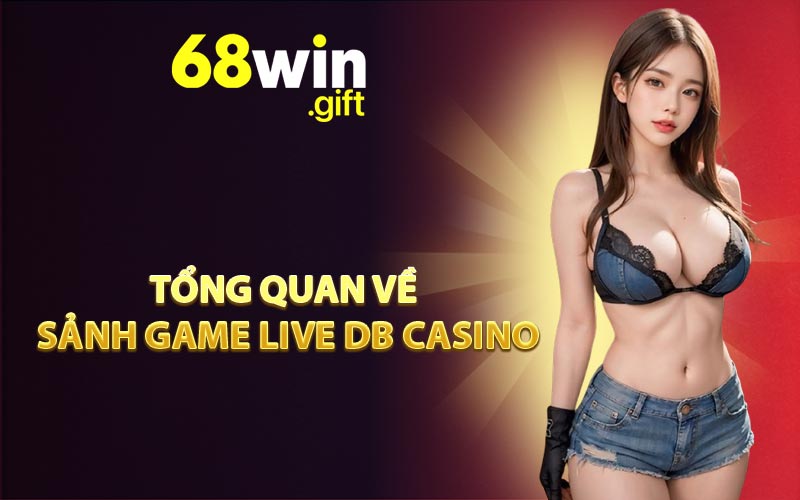 Tổng quan về sảnh game live DB Casino